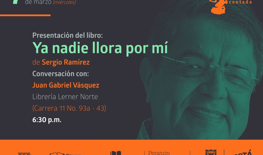 ogotá Contada 5. Presentación del libro Ya nadie llora por mi  de Sergio Ramirez. Conversación con Juan Gabriel Vásquez